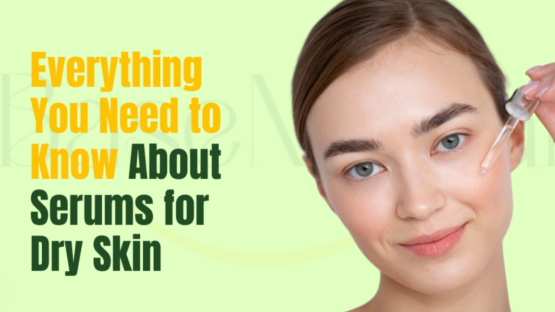 Serums for Dry Skin: Everything You Need to Know