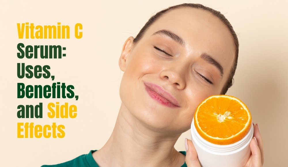 Vitamin C Serum Uses, Benefits And Side Effects